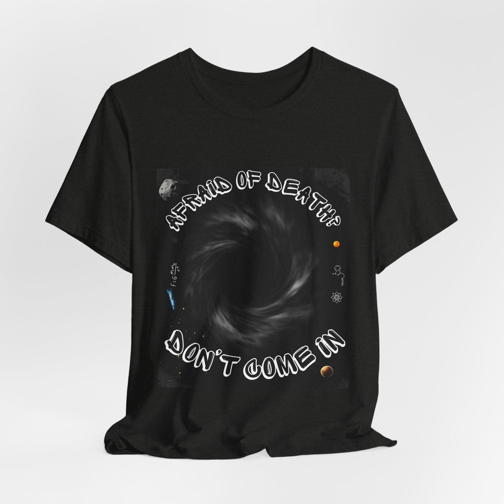 T-Shirt — "Afraid of Death? Don't Come In" Dark Hole Graphic Tee
