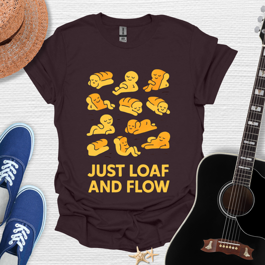 Just Loaf and Flow, Funny Tee