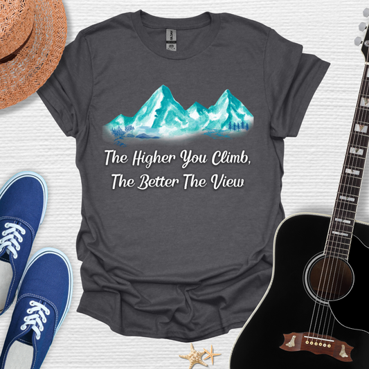 "The Higher You Climb, The Better The View" Tee